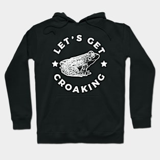 Let's Get Croaking Hoodie